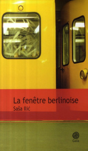 La fenêtre berlinoise - Ilic Sasa ; Cappon Alain