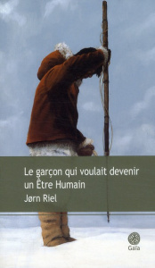 Le garçon qui voulait devenir un Etre Humain - Riel Jørn ; Juul Susanne ; Saint Bonnet Bernard
