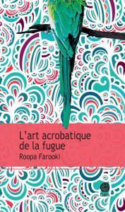 L'art acrobatique de la fugue - Farooki Roopa ; Oriol Jérémy