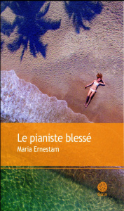 Le pianiste blessé - Ernestam Maria ; Karila Anne