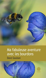 Ma fabuleuse aventure avec les bourdons - Goulson Dave ; Oriol Jérémy