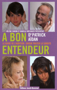A bon entendeur. Le guide de l'audition : savoir traiter la surdité - Aïdan Patrick - Féron Frédérique