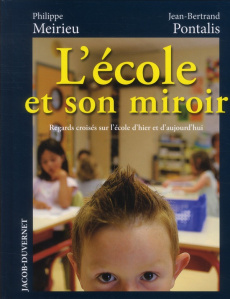 L'école et son miroir. Regards croisés sur l'école d'hier et d'aujourd'hui - Meirieu Philippe - Pontalis Jean-Bertrand