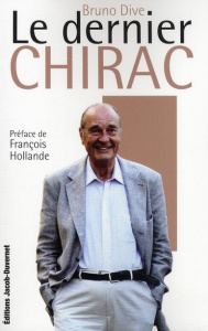 Le dernier Chirac - Dive Bruno - Hollande François