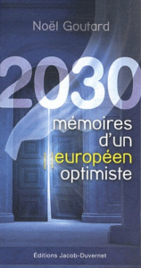 2030. Mémoires d'un Européen optimiste - Goutard Noël