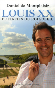 Louis XX, petit-fils du roi Soleil - Montplaisir Daniel de