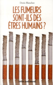 Les fumeurs sont-ils des êtres humains ? - Blanchot Denis