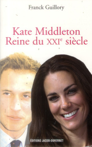 Kate Middleton, reine du XXIe siècle - Guillory Franck