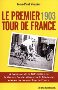 Le premier Tour de France. Tout a commencé en 1903 - Vespini Jean-Paul