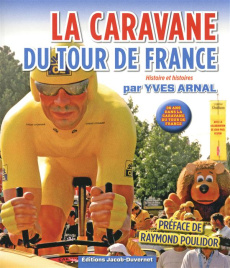 La caravane du Tour de France, histoire et histoires. 36 ans dans la caravane du Tour de France - Arnal Yves - Vespini Jean-Paul
