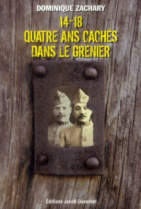 14-18 Quatre ans cachés dans le grenier - Zachary Dominique - Le Naour Jean-Yves