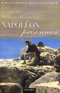 Napoléon prisonnier vu par les Anglais - Mougins-Roquefort Joseph de