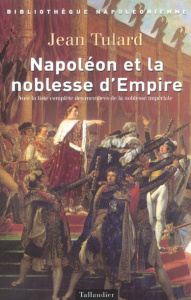 Napoléon et la noblesse d'Empire. Avec la liste des membres de la noblesse impériale (1808-1815) - Tulard Jean