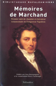 Mémoires de Marchand. Premier valet de chambre et exécuteur testamentaire de l'empereur Napoléon - Marchand Louis-Joseph
