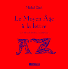 0Le Moyen Age à la lettre. Un abécédaire médiéval - Zink Michel ; Sabbagh Antoine