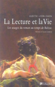 La lecture et la vie. Les usages du roman au temps de Balzac - Lyon-Caen Judith ; Corbin Alain