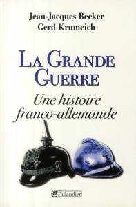 La Grande Guerre. Une histoire franco-allemande - Becker Jean-Jacques - Krumeich Gerd