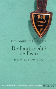 De l'autre côté de l'eau. (Indochine, 1950-1952) - La Motte Dominique de ; Audoin-Rouzeau Stéphane
