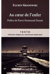Au coeur de l'enfer. Témoignage d'un Sonderkommando d'Auschwitz, 1944 - Gradowski Zalmen ; Dauzat Pierre-Emmanuel ; Baum B