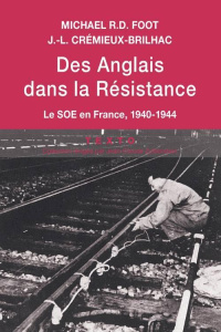 Des Anglais dans la Résistance. Le service secret britannique d'action (SOE) en France, 1940-1944 - Foot Michael Richard Daniell ; Crémieux-Brilhac Je