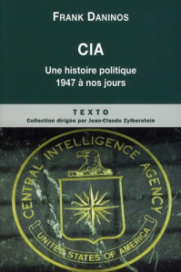 CIA. Une histoire politique de 1947 à nos jours - Daninos Franck
