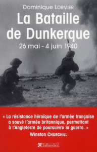 La bataille de Dunkerque. 26 mai-4 juin 1940, comment l'armée française a sauvé l'Angleterre - Lormier Dominique