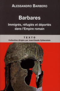 Barbares. Immigrés, réfugiés et déportés dans l'Empire romain - Barbero Alessandro ; Buffaria Pérette-Cécile