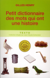 Petit dictionnaire des mots qui ont une histoire - Henry Gilles