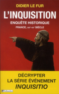 L'Inquisition, enquête historique. France, XIIIe-XVe siècle - Le Fur Didier
