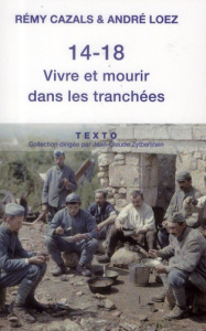 14-18 Vivre et mourir dans les tranchées - Cazals Rémy ; Loez André