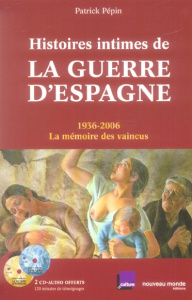 Histoires intimes de la guerre d'Espagne. 1936-2006, La mémoire des vaincus, avec 2 CD audio - Pépin Patrick