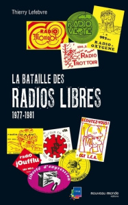 La bataille des radios libres. 1977-1981 - Lefebvre Thierry