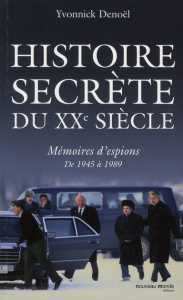 Histoire secrète du XXe siècle. Mémoires d'espions de 1945 à 1989 - Denoël Yvonnick