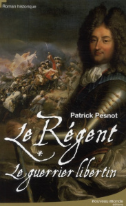 Le régent Tome 1 : Le guerrier libertin - Pesnot Patrick