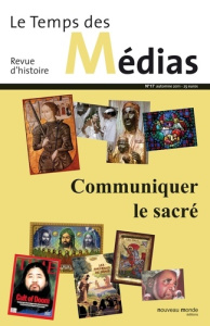 Le Temps des Médias N° 17, automne 2011 : Communiquer le sacré - Delporte Christian