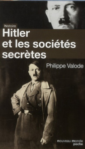 Hitler et les sociétés secrètes. De la Société de Thulé à la Solution finale - Valode Philippe