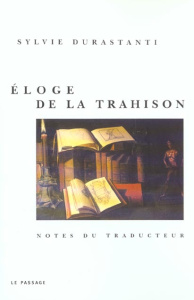 Eloge de la trahison. Notes du traducteur - Durastanti Sylvie