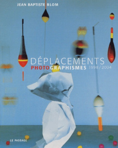 Déplacements. Photographismes 1998/2004 - Blom Jean-Baptiste