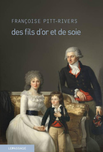 Des fils d'or et de soie. Ou les tribulations d'un garçon du Quercy dans le palais des Lumières - Pitt-Rivers Françoise