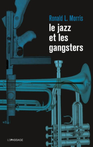 Le jazz et les gangsters. 1880-1940 - Morris Ronald ; Hess Jacques B.