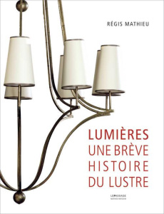 Lumières. Une brève histoire du lustre à travers les collections du Mathieu Museum, Edition bilingue - Mathieu Régis ; Renaud Philippe ; Wheeler William