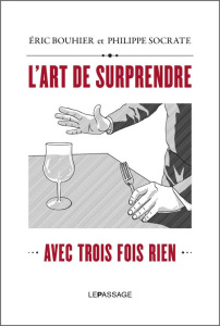 L'art de surprendre. Avec trois fois rien - Bouhier Eric ; Socrate Philippe ; Lévy Julien