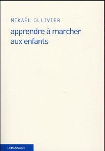 Apprendre à marcher aux enfants - Ollivier Mikaël