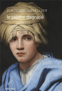 Le peintre disgracié - Cordellier Dominique