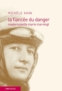 La fiancée du danger. Mademoiselle Marie Marvingt - Kahn Michèle