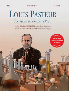 Louis Pasteur. Une vie au service de la Vie... - Céka ; Seigneuret ; Fleury