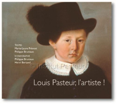 Louis Pasteur, l'artiste ! - Prévost Marie-Laure ; Bruniaux Philippe