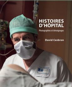 Histoires d'hôpital. Photographies et témoignages - Cesbron David ; Pasteur Adeline
