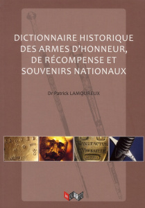Dictionnaire historique des armes d'honneur, de récompenses et souvenirs nationaux - Lamoureux Patrick
