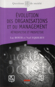 Evolution des organisations et du management. Rétrospective et prospective - Equilbey Noël ; Boyer Luc